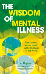 Wisdom of Mental Illness: Shamanism, Mental Health & the Renewal of the World 0th New edition цена и информация | Самоучители | pigu.lt