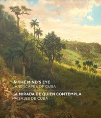 In the Mind's Eye / La Mirada de Quien Contempla: Landscapes of Cuba / Paisajes de Cuba (English/Spanish Bilingual Edition) цена и информация | Путеводители, путешествия | pigu.lt