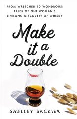 Make it a Double: From Wretched to Wondrous: Tales of One Woman's Lifelong Discovery of Whisky kaina ir informacija | Biografijos, autobiografijos, memuarai | pigu.lt