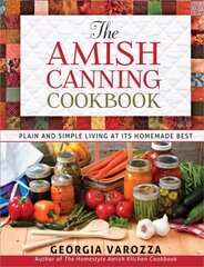 Amish Canning Cookbook: Plain and Simple Living at Its Homemade Best kaina ir informacija | Receptų knygos | pigu.lt