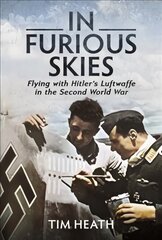 In Furious Skies: Flying with Hitler's Luftwaffe in the Second World War kaina ir informacija | Istorinės knygos | pigu.lt