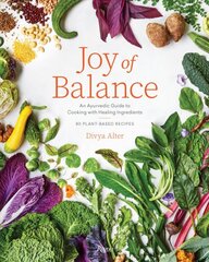 Joy of Balance - An Ayurvedic Guide to Cooking with Healing Ingredients: 80 Plant-Based Recipes цена и информация | Книги рецептов | pigu.lt