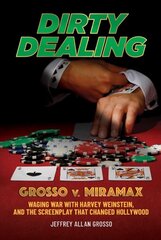 Dirty Dealing: Grosso v. Miramax-Waging War with Harvey Weinstein, and the Screenplay that Changed Hollywood kaina ir informacija | Biografijos, autobiografijos, memuarai | pigu.lt