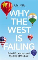 Why the West is Failing - Failed Economics and the Rise of the East: Failed Economics and the Rise of the East цена и информация | Книги по экономике | pigu.lt