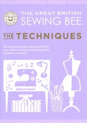 Great British Sewing Bee: The Techniques: All the Essential Tips, Advice and Tricks You Need to Improve Your Sewing Skills, Whatever Your Level цена и информация | Книги о питании и здоровом образе жизни | pigu.lt