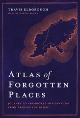 Atlas of Forgotten Places: Journey to Abandoned Destinations from Around the Globe kaina ir informacija | Kelionių vadovai, aprašymai | pigu.lt
