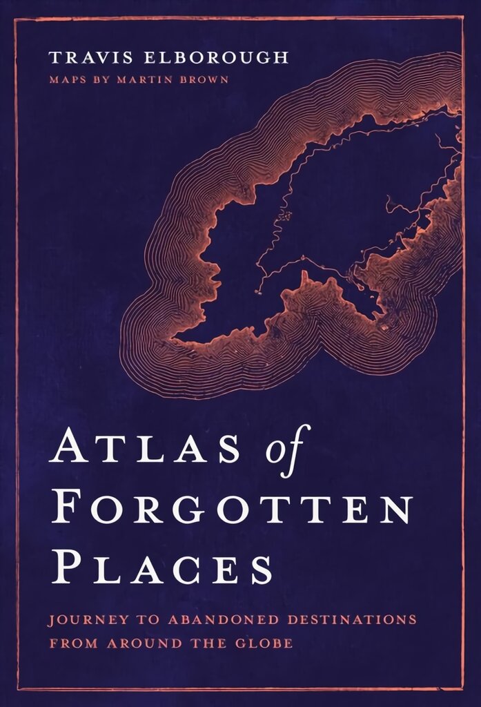 Atlas of Forgotten Places: Journey to Abandoned Destinations from Around the Globe цена и информация | Kelionių vadovai, aprašymai | pigu.lt