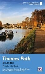 Thames Path in London: From Hampton Court to Crayford Ness: 50 miles of historic riverside walk New Edition цена и информация | Путеводители, путешествия | pigu.lt