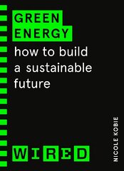 Green Energy (WIRED guides): How to build a sustainable future kaina ir informacija | Ekonomikos knygos | pigu.lt