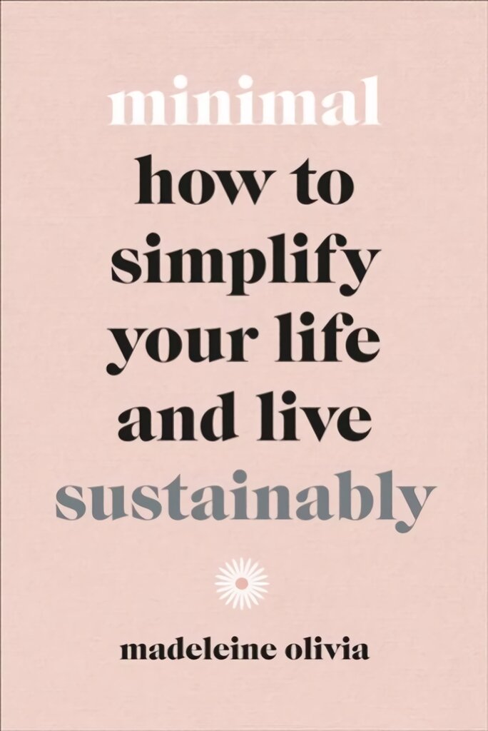 Minimal: How to simplify your life and live sustainably цена и информация | Saviugdos knygos | pigu.lt