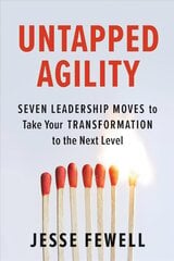 Untapped Agility: Seven Leadership Moves to Take Your Transformation to the Next Level kaina ir informacija | Ekonomikos knygos | pigu.lt