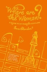 Where are the Women?: A Guide to an Imagined Scotland kaina ir informacija | Istorinės knygos | pigu.lt