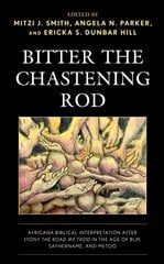 Bitter the Chastening Rod: Africana Biblical Interpretation after Stony the Road We Trod in the Age of BLM, SayHerName, and MeToo kaina ir informacija | Dvasinės knygos | pigu.lt