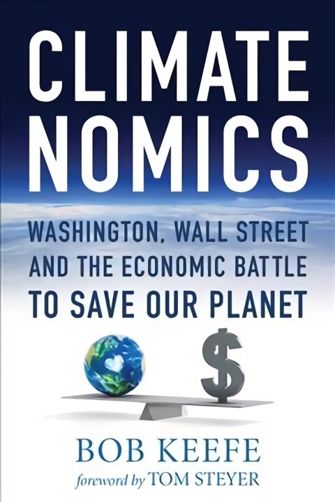 Climatenomics: Washington, Wall Street and the Economic Battle to Save Our Planet kaina ir informacija | Ekonomikos knygos | pigu.lt