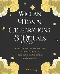 Wiccan Feasts, Celebrations, and Rituals: Make the Most of Special Days with Witchy Rites, Decorations, and Herbal Magic Touches цена и информация | Самоучители | pigu.lt