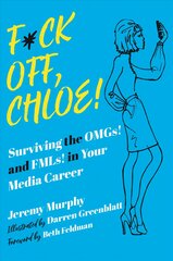 F*ck Off, Chloe!: Surviving the OMGs! and FMLs! in Your Media Career kaina ir informacija | Fantastinės, mistinės knygos | pigu.lt