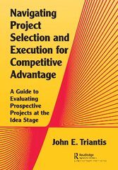 Navigating Project Selection and Execution for Competitive Advantage: A Guide to Evaluating Prospective Projects at the Idea Stage kaina ir informacija | Ekonomikos knygos | pigu.lt
