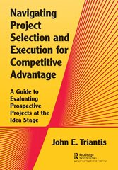 Navigating Project Selection and Execution for Competitive Advantage: A Guide to Evaluating Prospective Projects at the Idea Stage цена и информация | Книги по экономике | pigu.lt