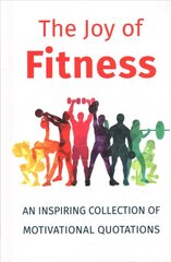 Joy Of Fitness: An Inspiring Collection of Motivational Quotations цена и информация | Самоучители | pigu.lt