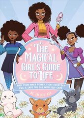 Magical Girl's Guide To Life: Find Your Inner Power, Fight Everyday Evil, and Save the Day with Self-Care цена и информация | Книги для подростков  | pigu.lt