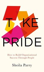 Take Pride: How to Build Organisational Success Through People: How to Build Organisational Success Through People kaina ir informacija | Ekonomikos knygos | pigu.lt