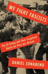 We Fight Fascists: The 43 Group and Their Forgotten Battle for Post-war Britain kaina ir informacija | Socialinių mokslų knygos | pigu.lt