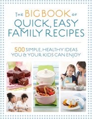 Big Book of Quick, Easy Family Recipes: 500 simple, healthy ideas you and your kids can enjoy New edition kaina ir informacija | Receptų knygos | pigu.lt