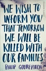 We Wish to Inform You That Tomorrow We Will Be Killed With Our Families: Picador Classic Main Market Ed. цена и информация | Биографии, автобиогафии, мемуары | pigu.lt