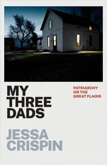 My Three Dads: Patriarchy on the Great Plains kaina ir informacija | Biografijos, autobiografijos, memuarai | pigu.lt