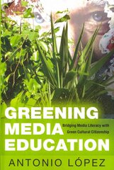 Greening Media Education: Bridging Media Literacy with Green Cultural Citizenship New edition kaina ir informacija | Socialinių mokslų knygos | pigu.lt