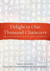 Delight in One Thousand Characters: The Classic Manual of East Asian Calligraphy kaina ir informacija | Knygos apie meną | pigu.lt