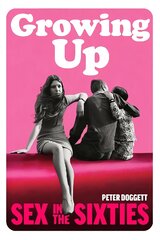 Growing Up: Sex in the Sixties цена и информация | Исторические книги | pigu.lt