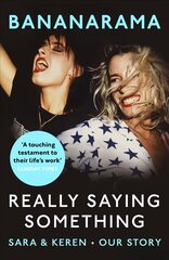 Really Saying Something: Sara & Keren - Our Bananarama Story цена и информация | Биографии, автобиогафии, мемуары | pigu.lt