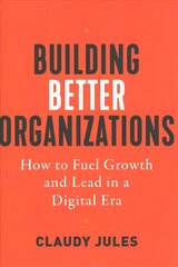 Building Better Organizations: How to Fuel Growth and Lead in a Digital Era kaina ir informacija | Ekonomikos knygos | pigu.lt