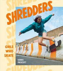 Shredders: Girls Who Skate kaina ir informacija | Biografijos, autobiografijos, memuarai | pigu.lt