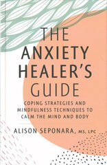Anxiety Healer's Guide: Coping Strategies and Mindfulness Techniques to Calm the Mind and Body цена и информация | Самоучители | pigu.lt