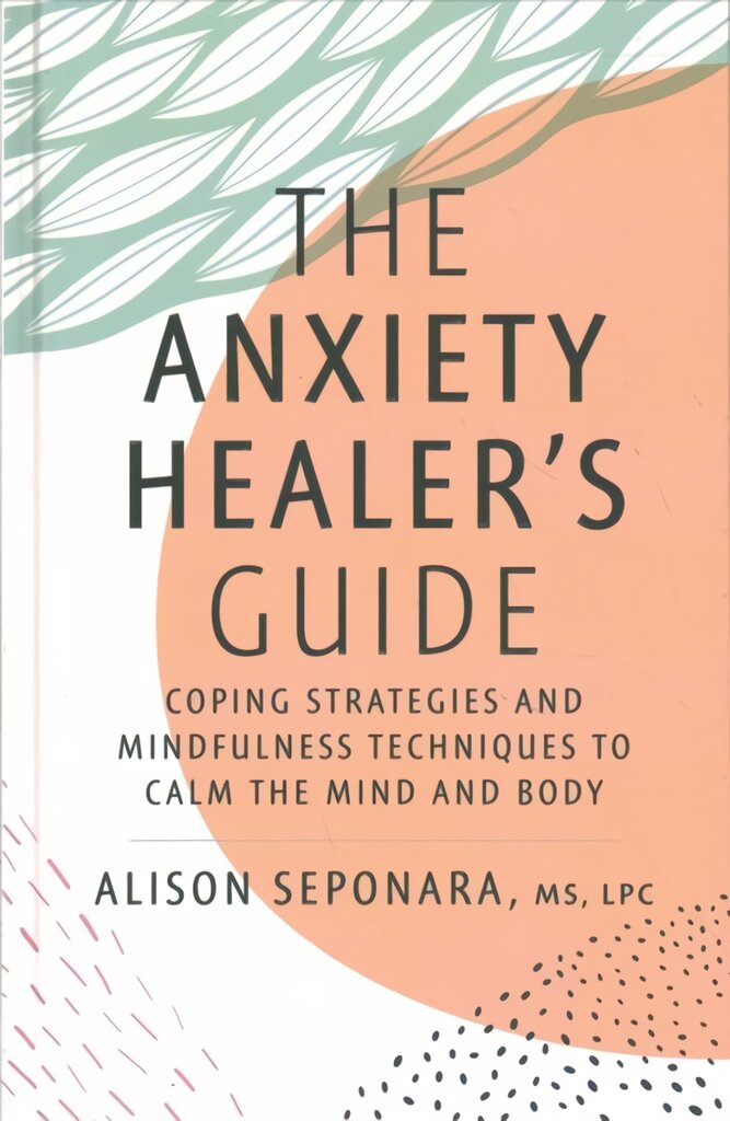 Anxiety Healer's Guide: Coping Strategies and Mindfulness Techniques to Calm the Mind and Body цена и информация | Saviugdos knygos | pigu.lt