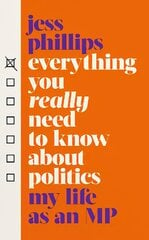 Everything You Really Need to Know About Politics: My Life as an MP kaina ir informacija | Socialinių mokslų knygos | pigu.lt