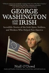 George Washington and the Irish: Incredible Stories of the Irish Spies, Soldiers, and Workers Who Helped Free America kaina ir informacija | Istorinės knygos | pigu.lt