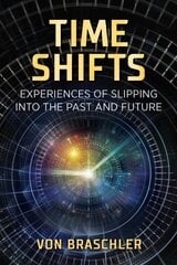 Time Shifts: Experiences of Slipping into the Past and Future цена и информация | Самоучители | pigu.lt
