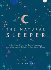 Natural Sleeper: A Bedside Guide to Complementary and Alternative Solutions for Better Sleep цена и информация | Самоучители | pigu.lt