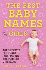 Best Baby Names for Girls: The Ultimate Resource for Finding the Perfect Girl Name kaina ir informacija | Saviugdos knygos | pigu.lt