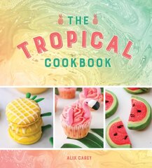 Tropical Cookbook: Radiant Recipes for Social Events and Parties That Are Hotter Than the Tropics цена и информация | Книги рецептов | pigu.lt