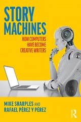 Story Machines: How Computers Have Become Creative Writers: How Computers Have Become Creative Writers kaina ir informacija | Ekonomikos knygos | pigu.lt