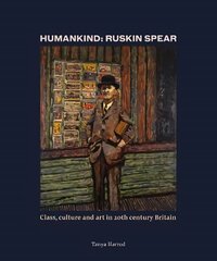 Humankind: Ruskin Spear: Class, culture and art in 20th-century Britain цена и информация | Книги об искусстве | pigu.lt