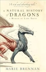 Natural History of Dragons: A Memoir by Lady Trent цена и информация | Фантастика, фэнтези | pigu.lt