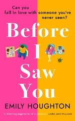 Before I Saw You: A joyful read asking 'can you fall in love with someone you've never seen?' цена и информация | Романы | pigu.lt