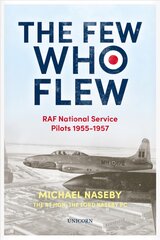 Few Who Flew: RAF National Service Pilots 1955-1957 цена и информация | Биографии, автобиогафии, мемуары | pigu.lt