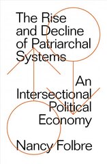 Rise and Decline of Patriarchal Systems: An Intersectional Political Economy kaina ir informacija | Socialinių mokslų knygos | pigu.lt