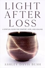 Light After Loss: A Spiritual Guide for Comfort, Hope, and Healing kaina ir informacija | Saviugdos knygos | pigu.lt
